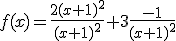 f(x)=\frac{2(x+1)^2}{(x+1)^2}+3\frac{-1}{(x+1)^2}